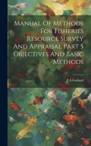 Manual Of Methods For Fisheries Resource Survey And Appraisal Part 5 Objectives And Basic Methods - 9781020805271