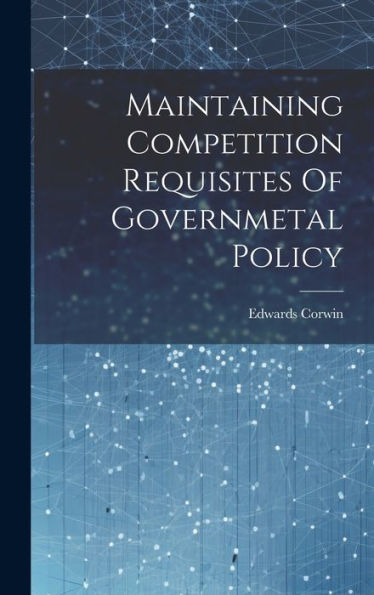Maintaining Competition Requisites Of Governmetal Policy - 9781020805660