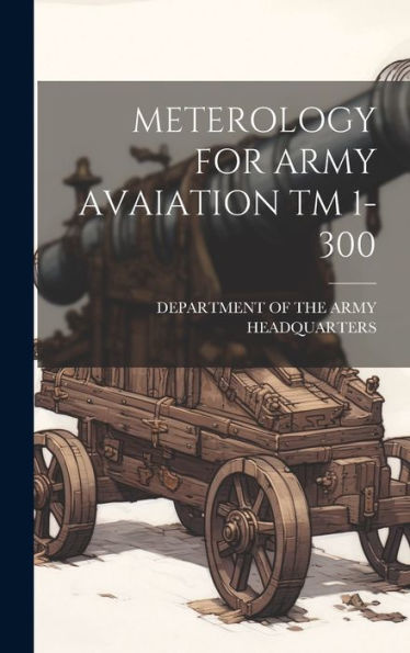 Meterology For Army Avaiation Tm 1-300 - 9781020806926