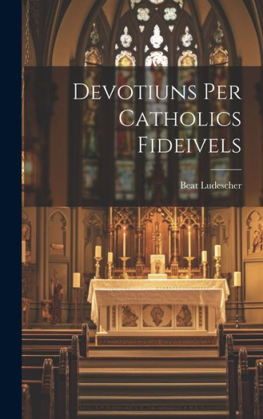 Devotiuns Per Catholics Fideivels (Romansch Edition)