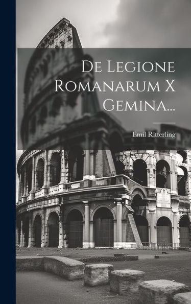 De Legione Romanarum X Gemina... (Italian Edition)