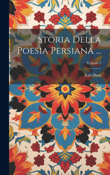 Storia Della Poesia Persiana ...; Volume 2 (Italian Edition)