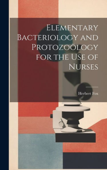 Elementary Bacteriology And Protozoölogy For The Use Of Nurses