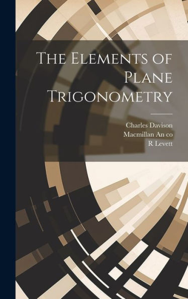 The Elements Of Plane Trigonometry
