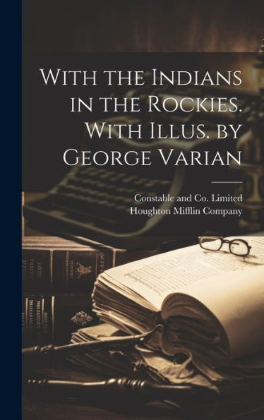 With The Indians In The Rockies. With Illus. By George Varian - 9781021094391