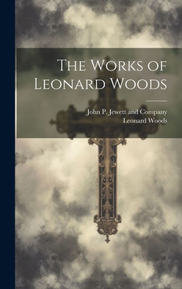 The Works Of Leonard Woods