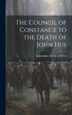 The Council Of Constance To The Death Of John Hus - 9781021097224