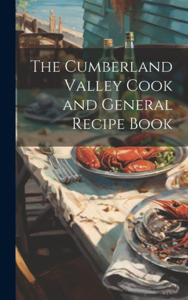 The Cumberland Valley Cook And General Recipe Book
