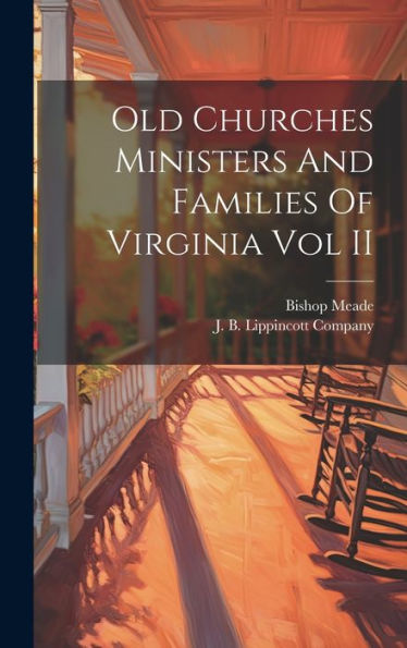 Old Churches Ministers And Families Of Virginia Vol Ii