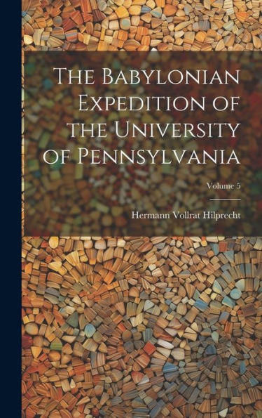 The Babylonian Expedition Of The University Of Pennsylvania; Volume 5
