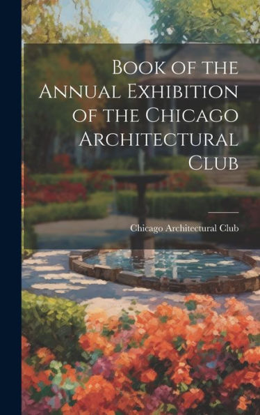 Book Of The Annual Exhibition Of The Chicago Architectural Club