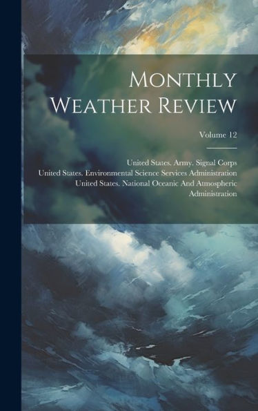 Monthly Weather Review; Volume 12