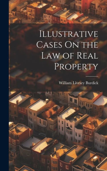 Illustrative Cases On The Law Of Real Property