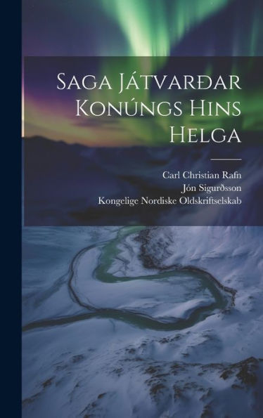 Saga Játvarðar Konúngs Hins Helga (Danish Edition)