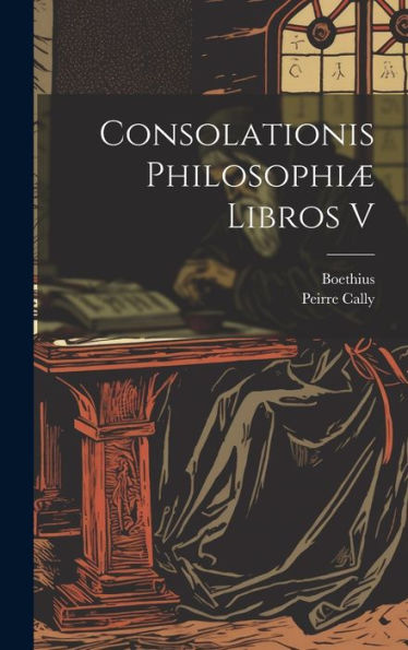 Consolationis Philosophiæ Libros V (Latin Edition)