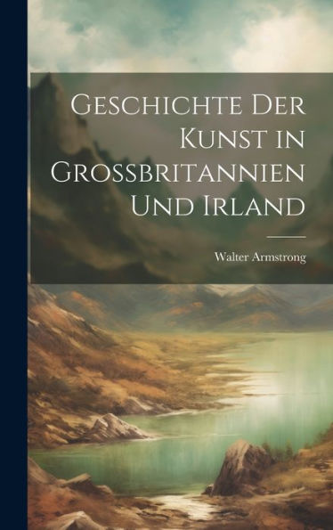 Geschichte Der Kunst In Grossbritannien Und Irland (German Edition) - 9781021131478