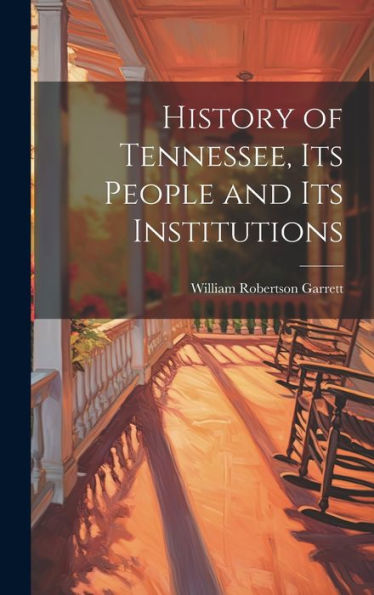 History Of Tennessee, Its People And Its Institutions