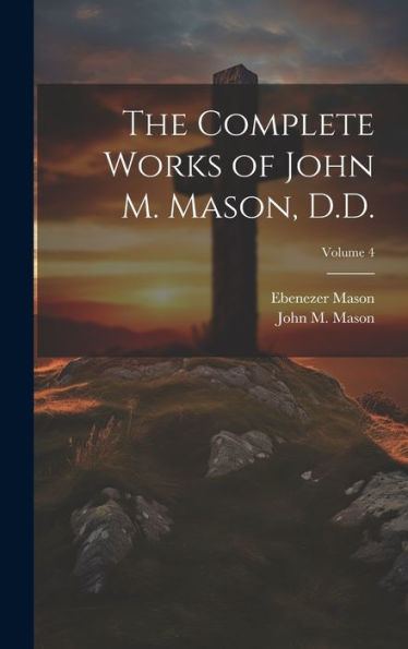 The Complete Works Of John M. Mason, D.D.; Volume 4