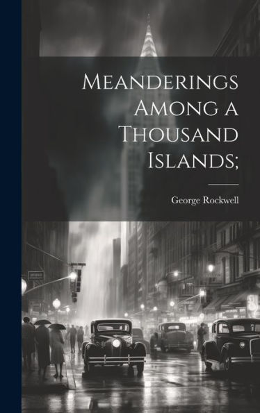 Meanderings Among A Thousand Islands;