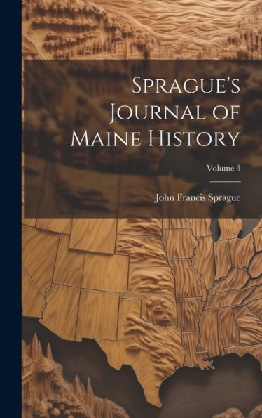 Sprague's Journal Of Maine History; Volume 3