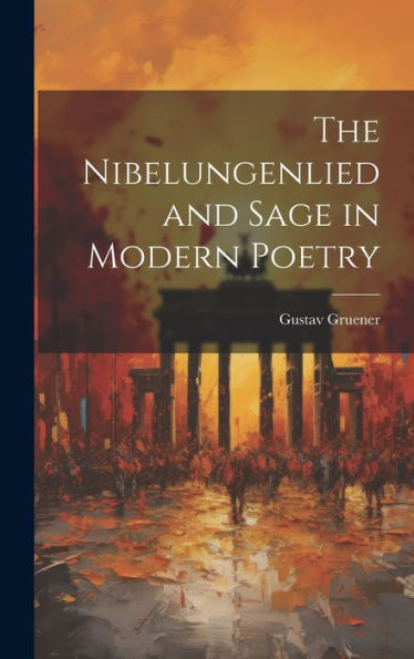 The Nibelungenlied And Sage In Modern Poetry