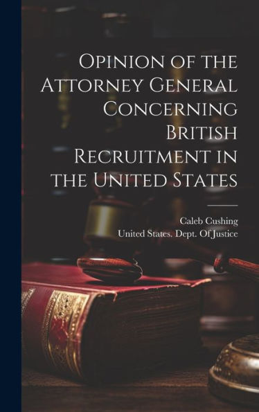 Opinion Of The Attorney General Concerning British Recruitment In The United States