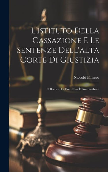 L'Istituto Della Cassazione E Le Sentenze Dell'Alta Corte Di Giustizia: Il Ricorso Dell'On. Nasi È Ammissibile? (Italian Edition)