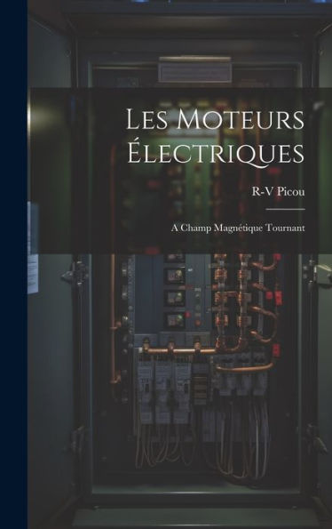 Les Moteurs Électriques: A Champ Magnétique Tournant (French Edition) - 9781021142078