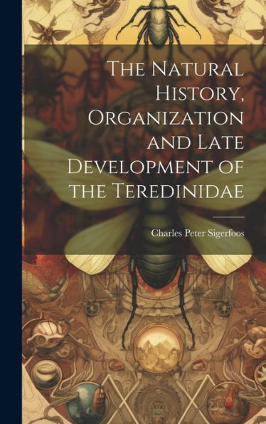 The Natural History, Organization And Late Development Of The Teredinidae