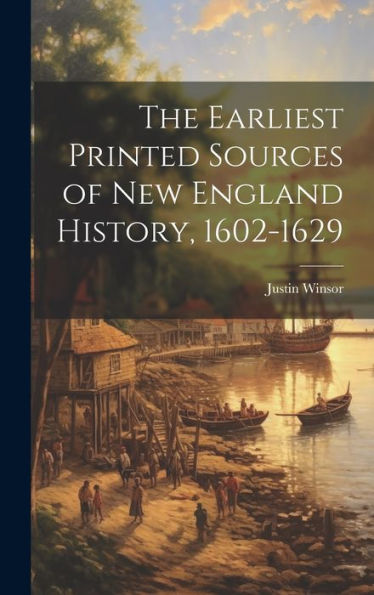 The Earliest Printed Sources Of New England History, 1602-1629