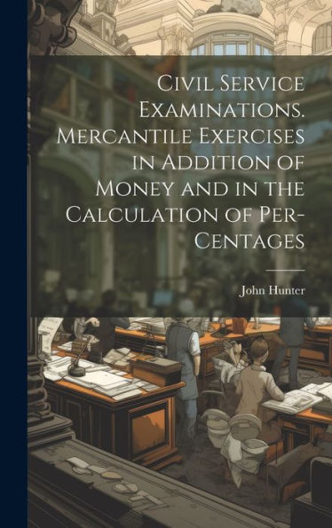 Civil Service Examinations. Mercantile Exercises In Addition Of Money And In The Calculation Of Per-Centages