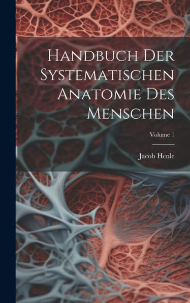 Handbuch Der Systematischen Anatomie Des Menschen; Volume 1