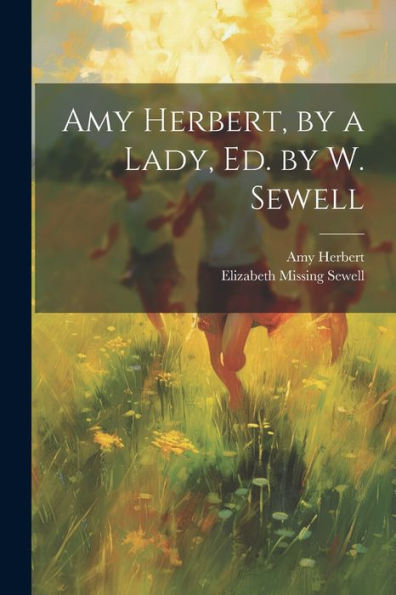 Amy Herbert, By A Lady, Ed. By W. Sewell