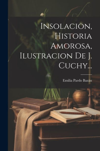 Insolacion, Historia Amorosa, Ilustracion De J. Cuchy... (Spanish Edition)