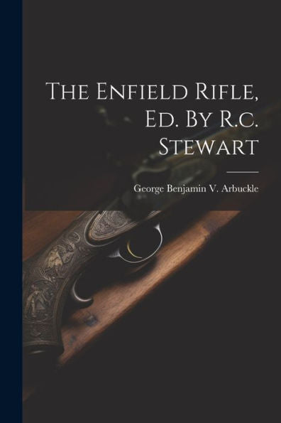 The Enfield Rifle, Ed. By R.C. Stewart