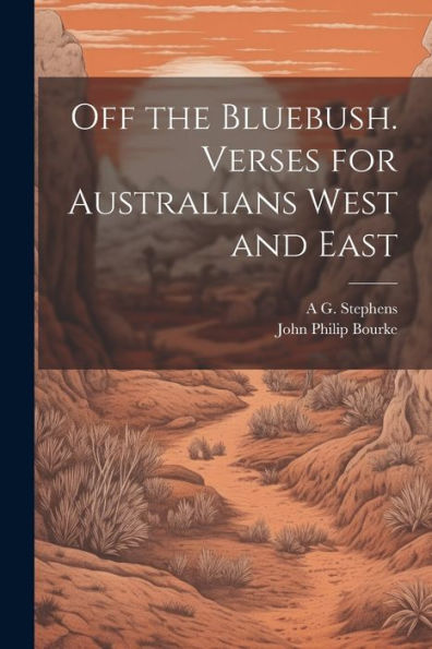 Off The Bluebush. Verses For Australians West And East