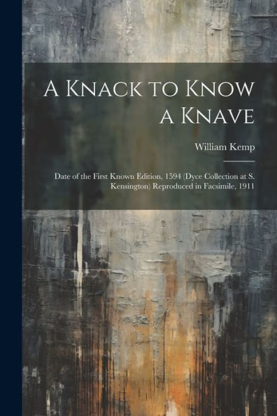 A Knack To Know A Knave; Date Of The First Known Edition, 1594 (Dyce Collection At S. Kensington) Reproduced In Facsimile, 1911