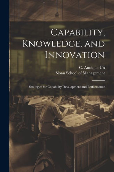 Capability, Knowledge, And Innovation: Strategies For Capability Development And Performance