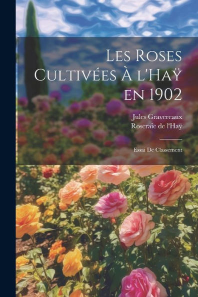 Les Roses Cultivées À L'Haÿ En 1902: Essai De Classement (French Edition)
