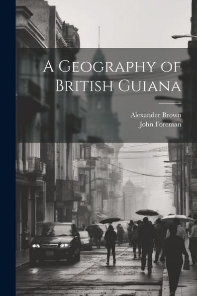 A Geography Of British Guiana - 9781021316080