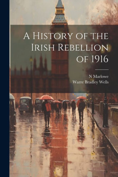A History Of The Irish Rebellion Of 1916