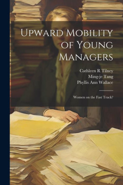 Upward Mobility Of Young Managers: Women On The Fast Track?