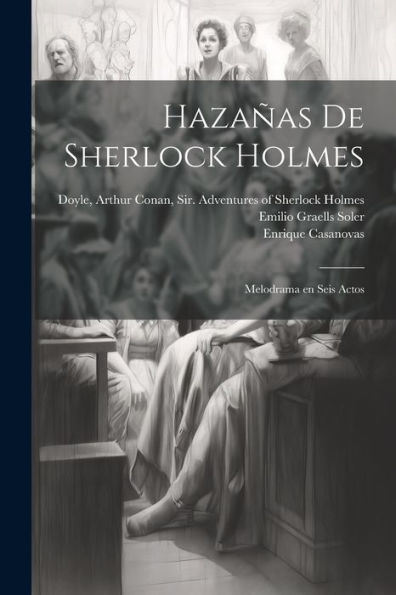 Hazañas De Sherlock Holmes: Melodrama En Seis Actos (Spanish Edition)