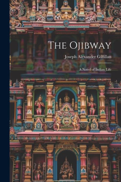 The Ojibway: A Novel Of Indian Life