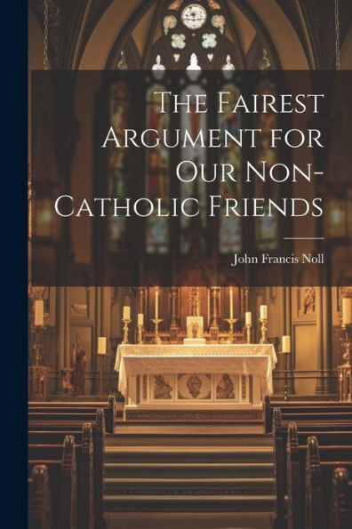 The Fairest Argument For Our Non-Catholic Friends