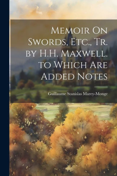 Memoir On Swords, Etc., Tr. By H.H. Maxwell. To Which Are Added Notes