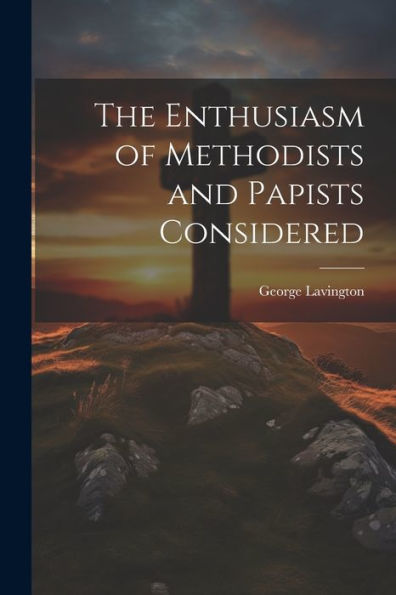 The Enthusiasm Of Methodists And Papists Considered