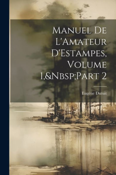 Manuel De L'Amateur D'Estampes, Volume 1, Part 2 (French Edition)