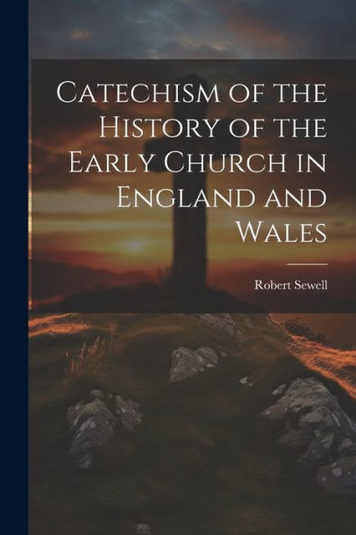Catechism Of The History Of The Early Church In England And Wales