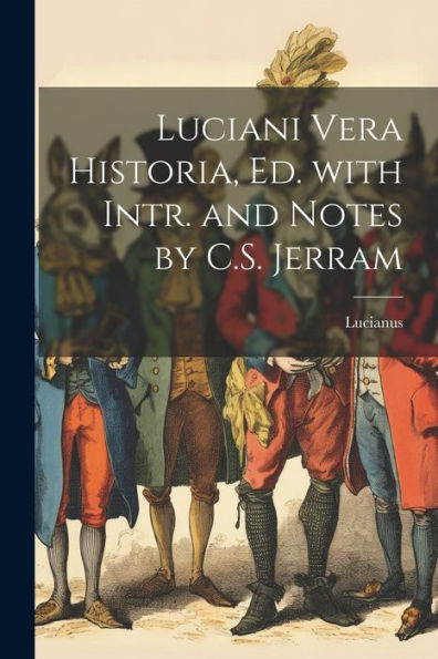 Luciani Vera Historia, Ed. With Intr. And Notes By C.S. Jerram (Italian Edition)